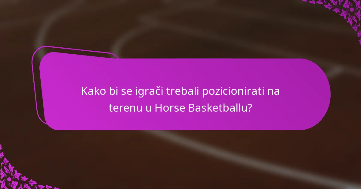 Kako bi se igrači trebali pozicionirati na terenu u Horse Basketballu?