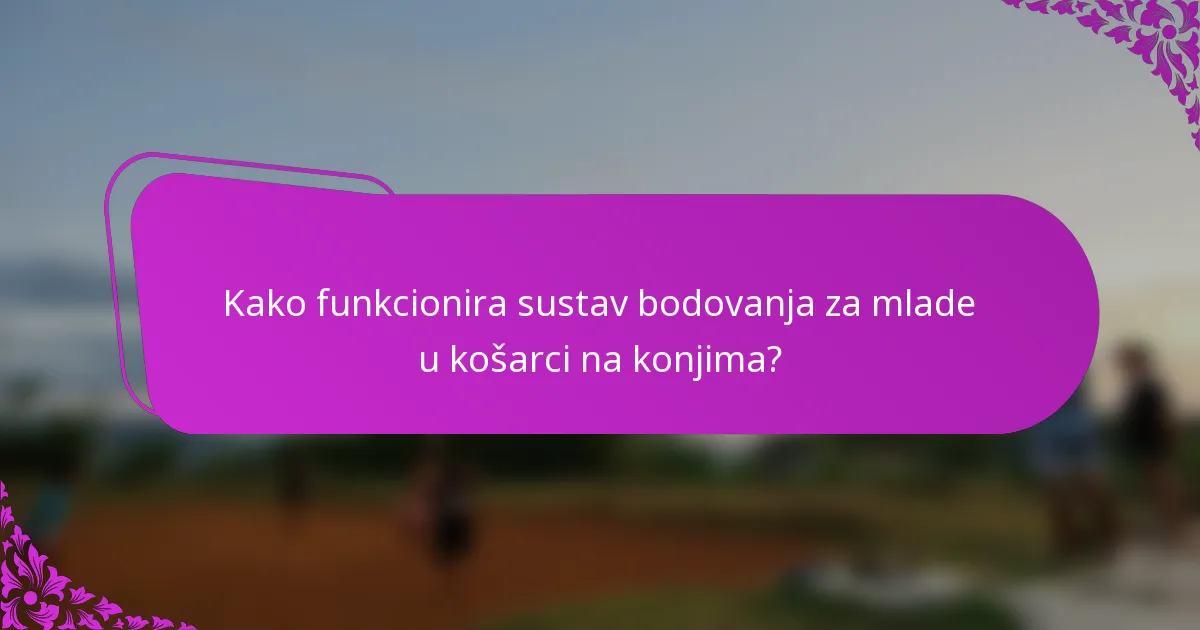Kako funkcionira sustav bodovanja za mlade u košarci na konjima?