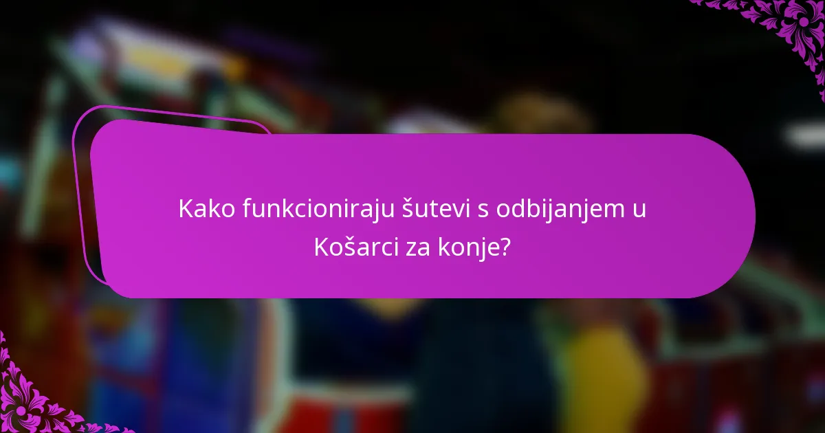 Kako funkcioniraju šutevi s odbijanjem u Košarci za konje?
