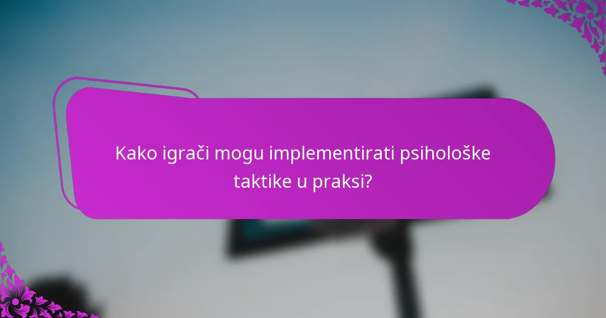 Kako igrači mogu implementirati psihološke taktike u praksi?