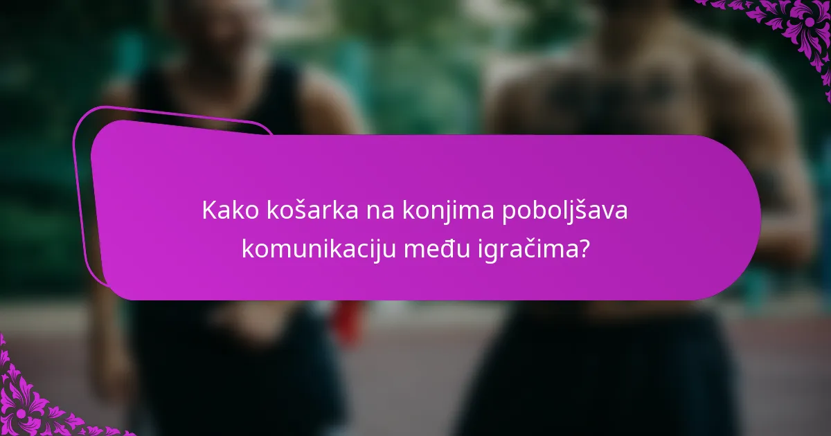 Kako košarka na konjima poboljšava komunikaciju među igračima?