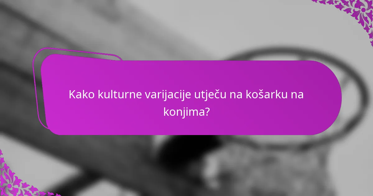 Kako kulturne varijacije utječu na košarku na konjima?