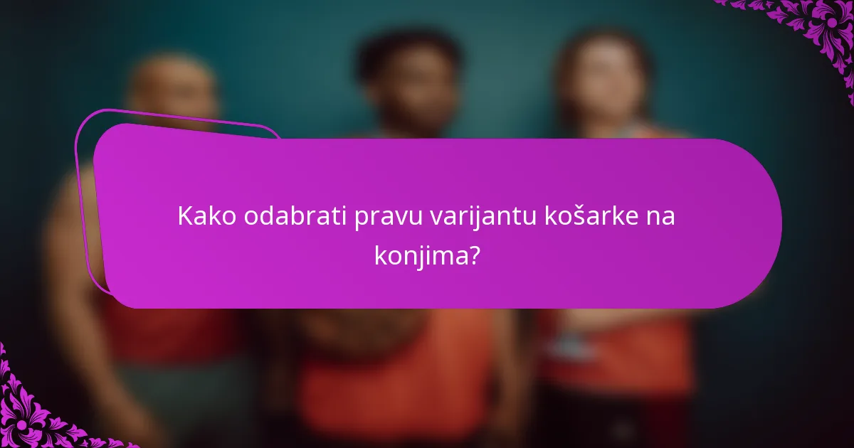 Kako odabrati pravu varijantu košarke na konjima?