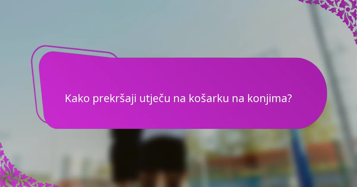 Kako prekršaji utječu na košarku na konjima?