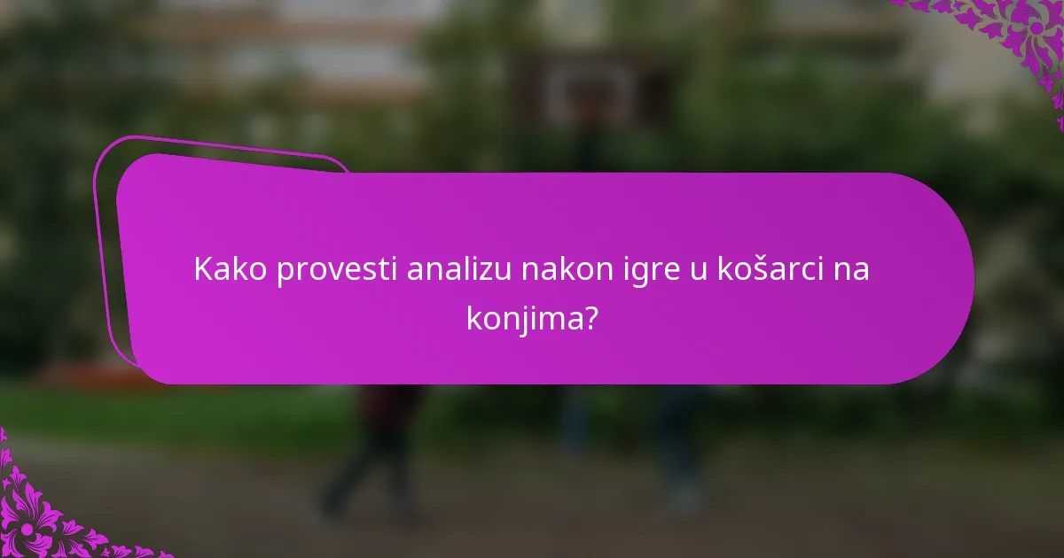 Kako provesti analizu nakon igre u košarci na konjima?