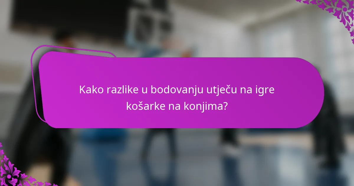 Kako razlike u bodovanju utječu na igre košarke na konjima?