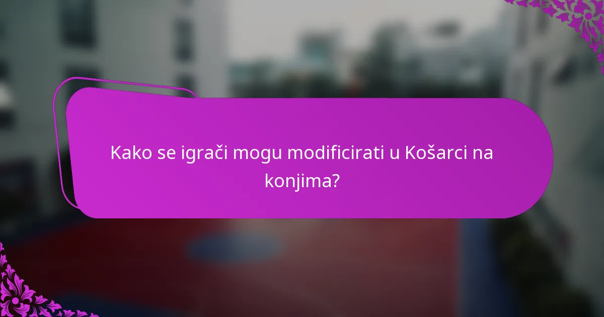 Kako se igrači mogu modificirati u Košarci na konjima?
