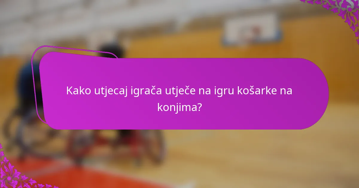 Kako utjecaj igrača utječe na igru košarke na konjima?