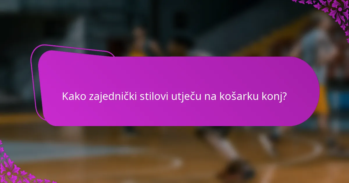 Kako zajednički stilovi utječu na košarku konj?