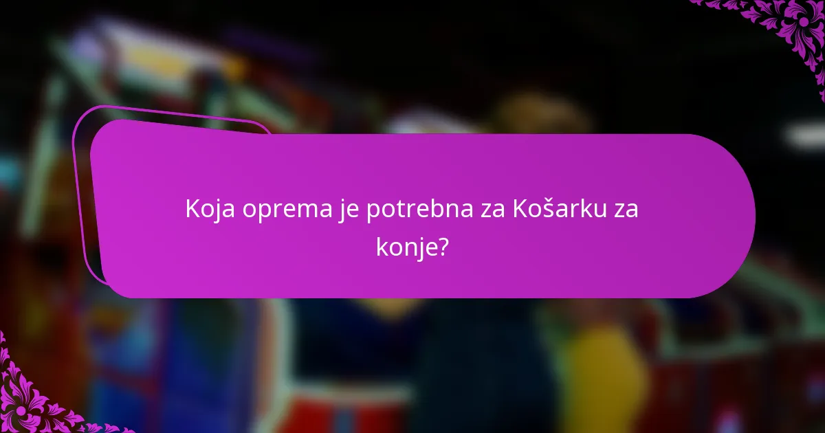 Koja oprema je potrebna za Košarku za konje?