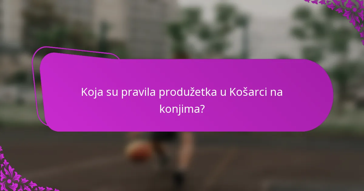 Koja su pravila produžetka u Košarci na konjima?