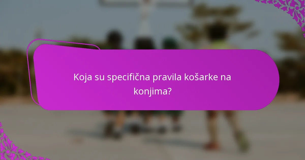 Koja su specifična pravila košarke na konjima?