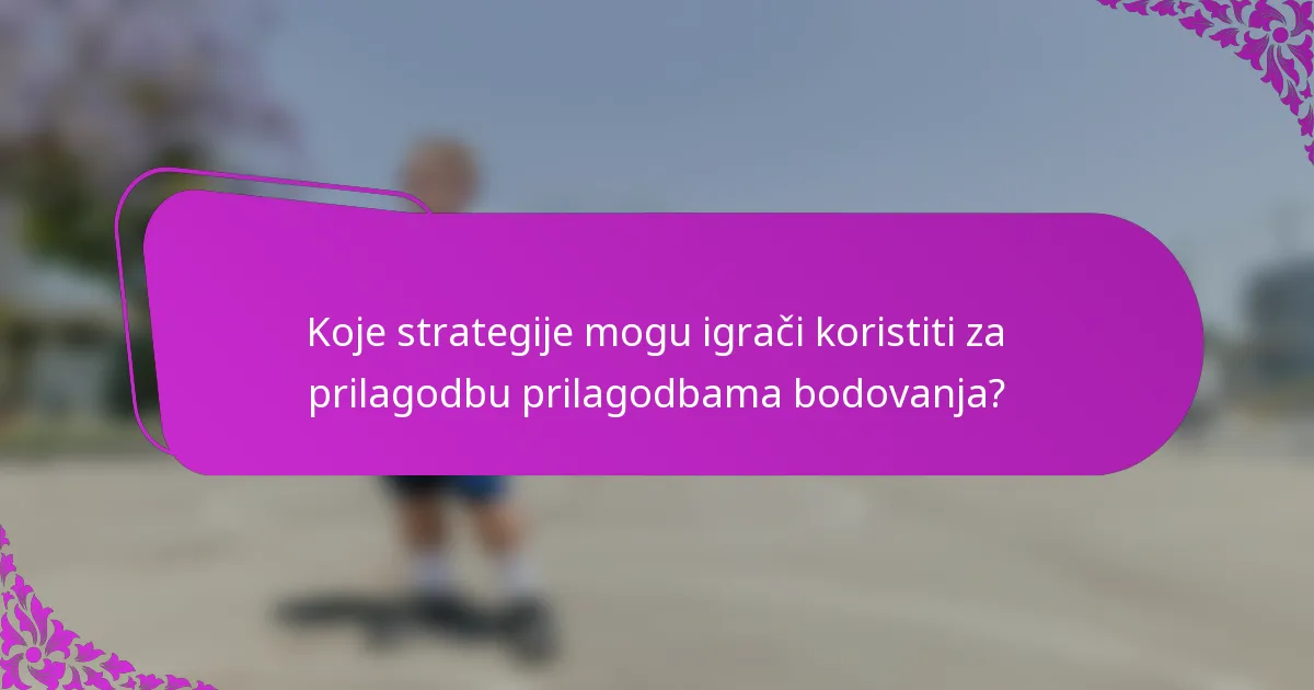 Koje strategije mogu igrači koristiti za prilagodbu prilagodbama bodovanja?