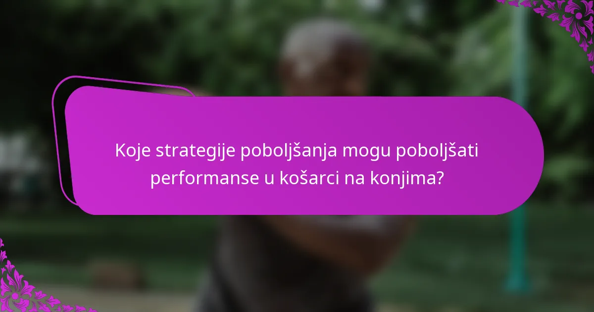 Koje strategije poboljšanja mogu poboljšati performanse u košarci na konjima?