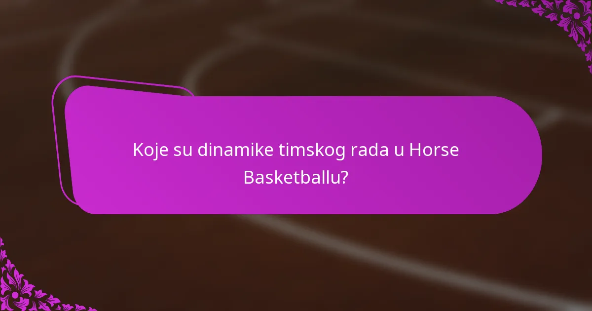 Koje su dinamike timskog rada u Horse Basketballu?