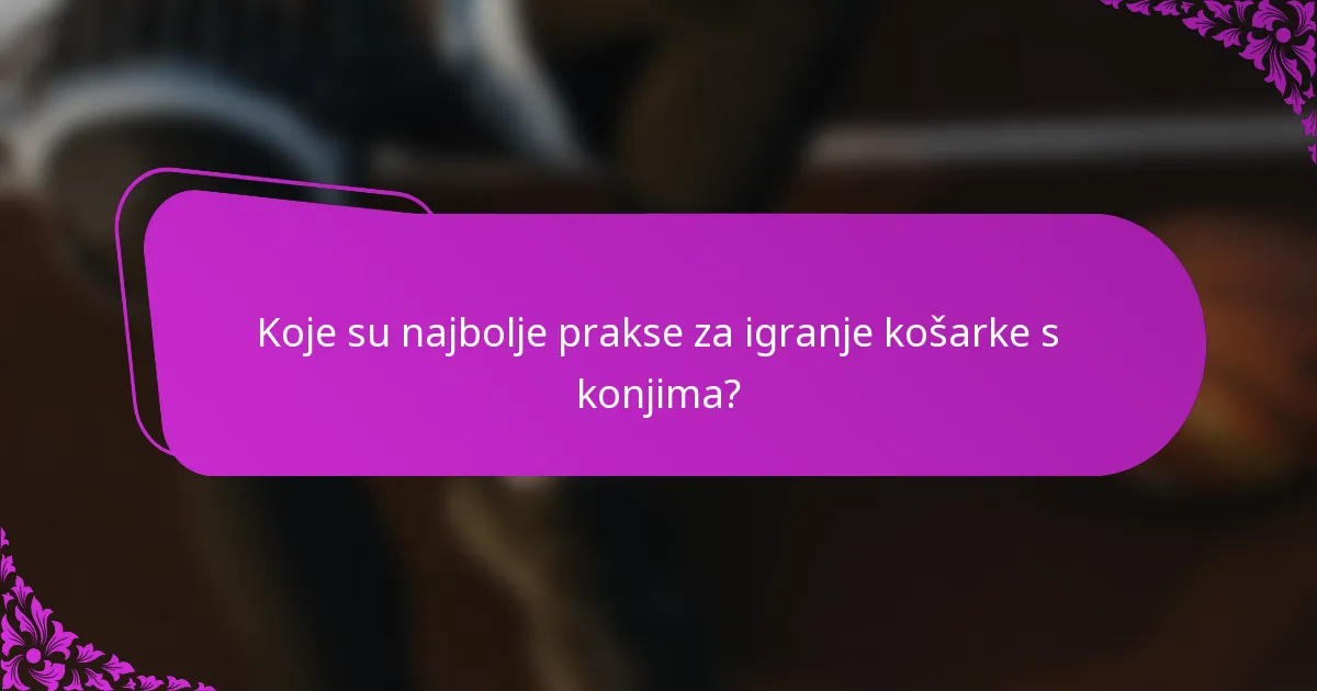 Koje su najbolje prakse za igranje košarke s konjima?