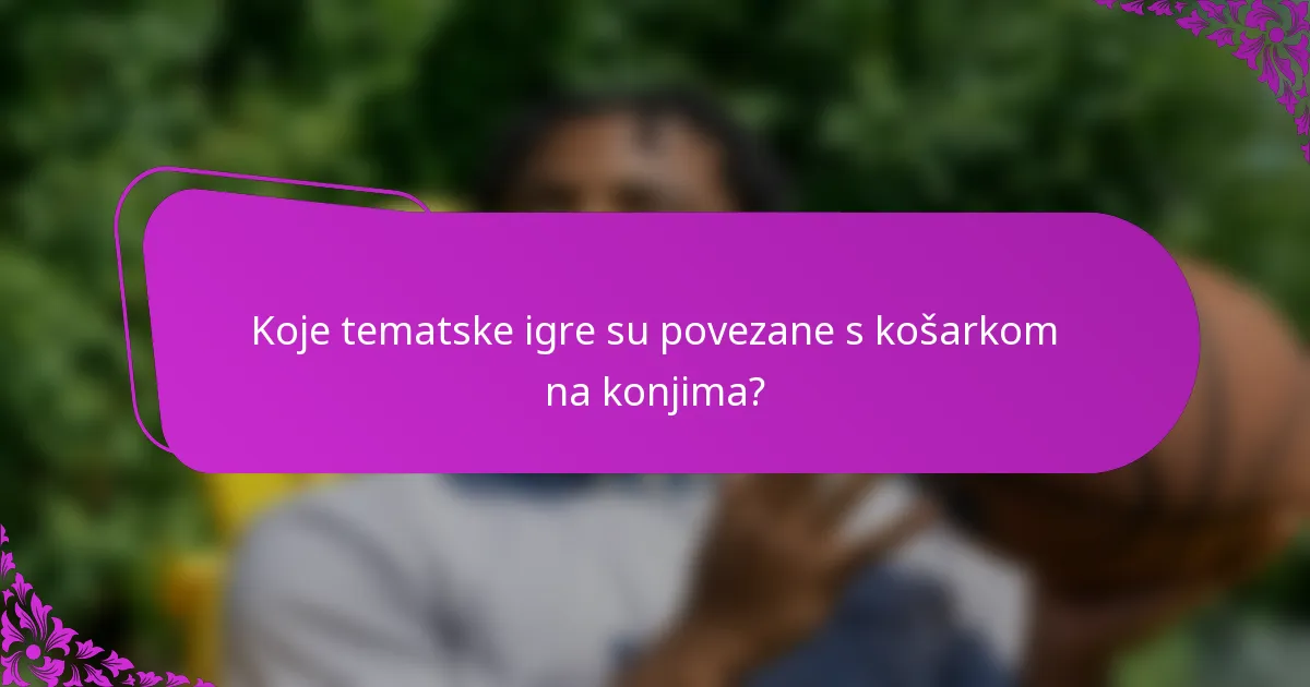 Koje tematske igre su povezane s košarkom na konjima?