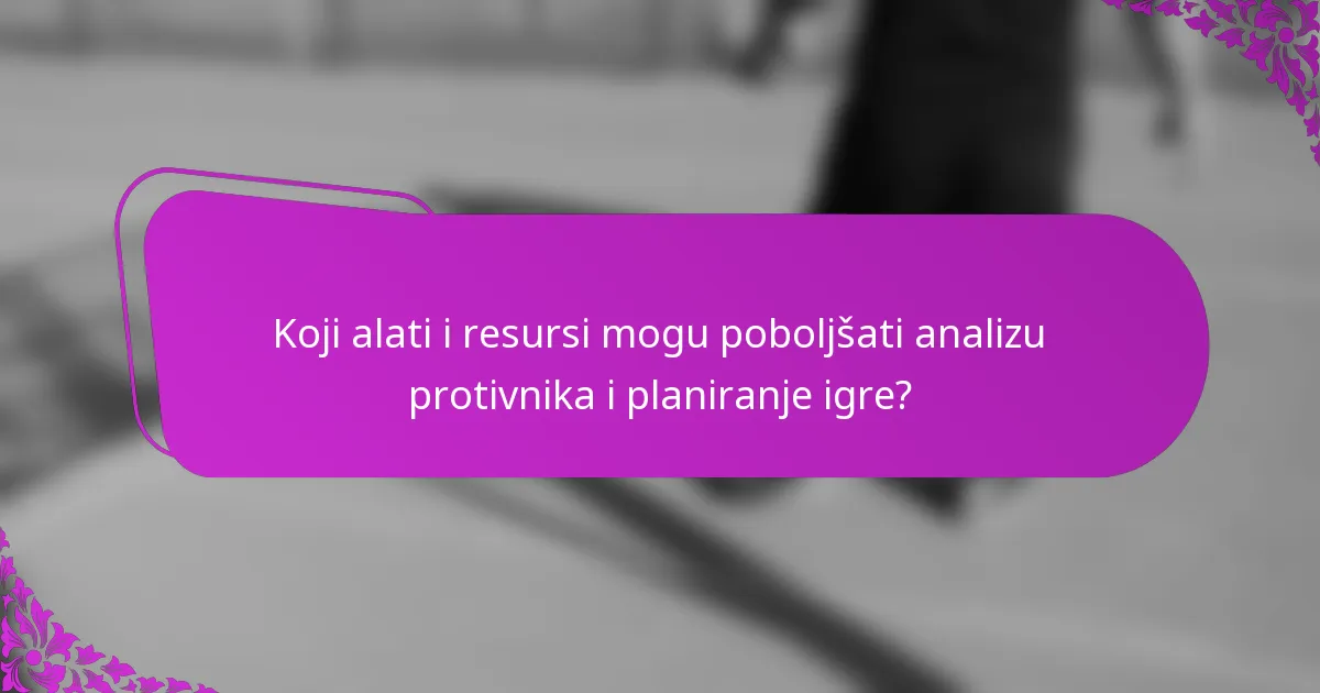 Koji alati i resursi mogu poboljšati analizu protivnika i planiranje igre?