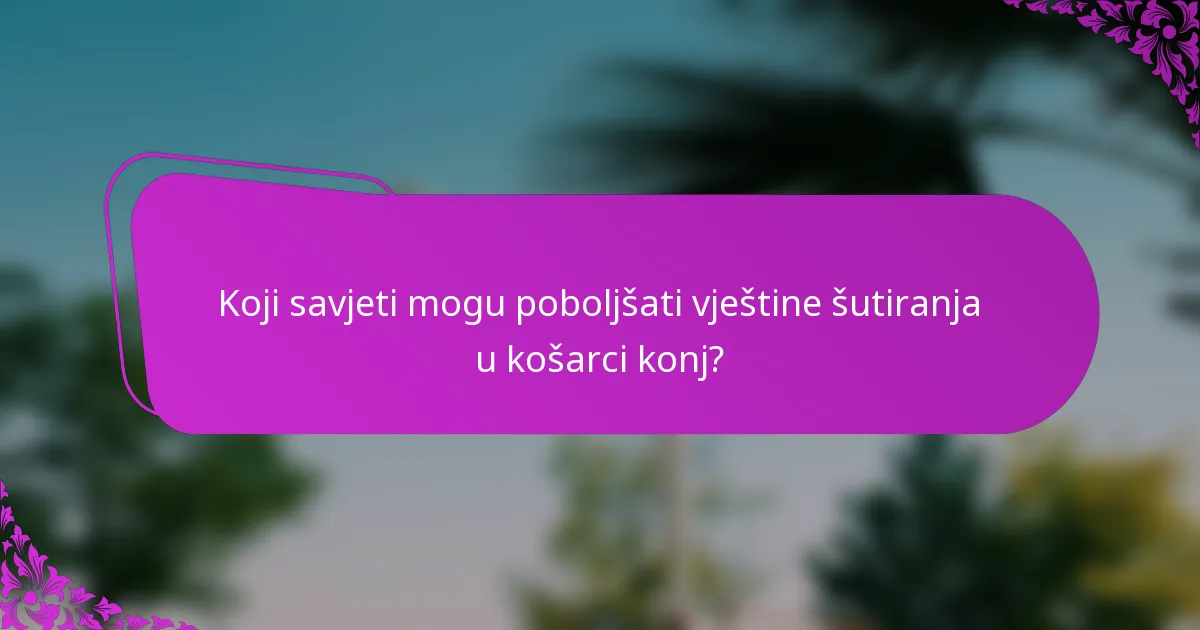 Koji savjeti mogu poboljšati vještine šutiranja u košarci konj?