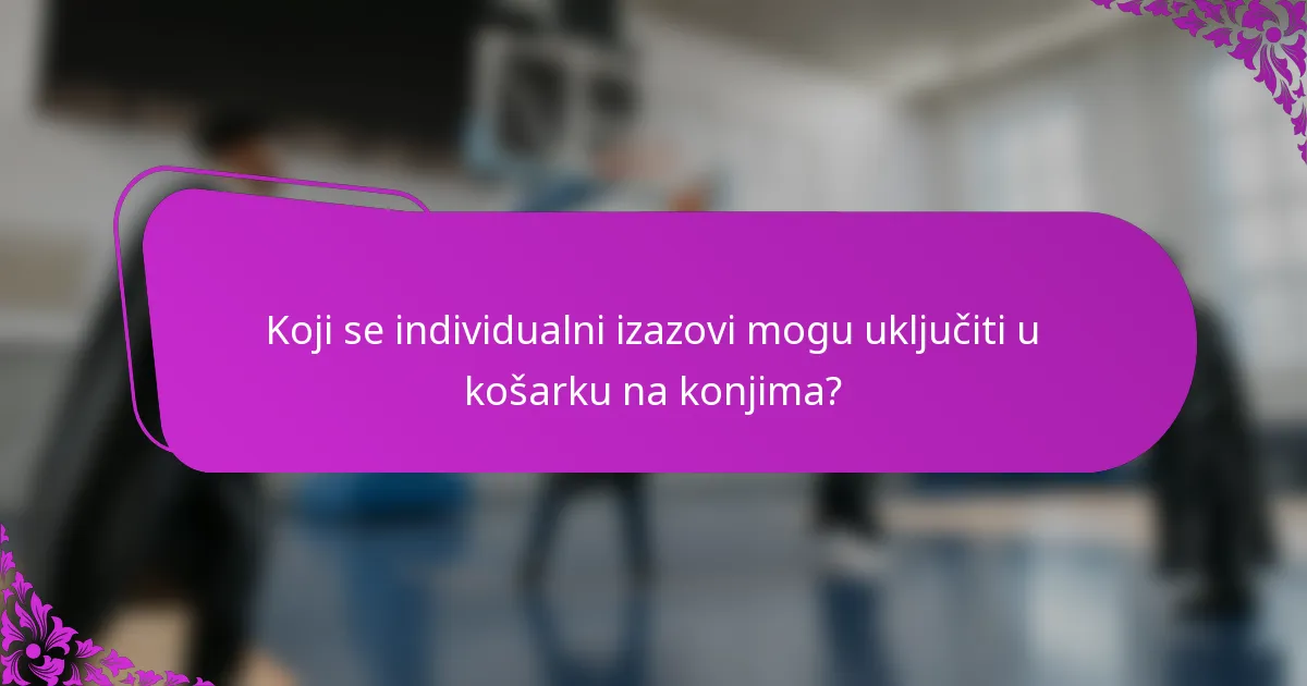 Koji se individualni izazovi mogu uključiti u košarku na konjima?