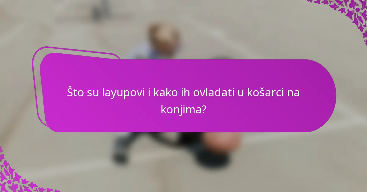 Što su layupovi i kako ih ovladati u košarci na konjima?